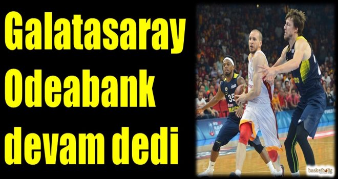 Galatasaray Odeabank devam dedi...