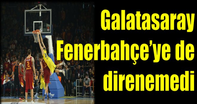 Galatasaray Odeabank, Fenerbahçe'ye de direnemedi