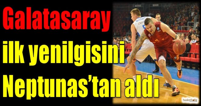 Galatasaray Odeabank ilk yenilgisini Neptunas'tan aldı