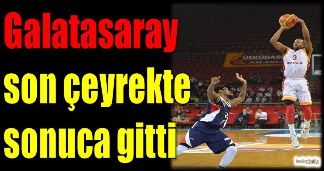 Galatasaray Odeabank son çeyrekte sonuca gitti