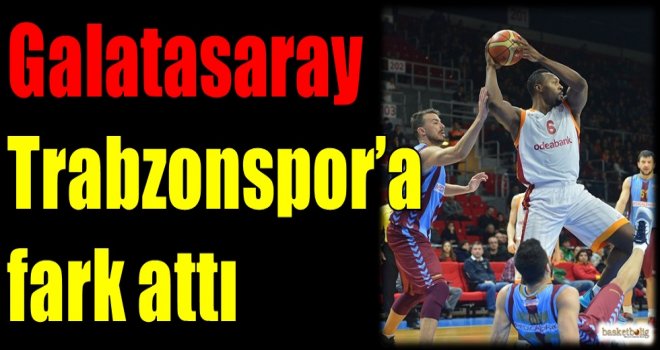 Galatasaray Odeabank, Trabzonspor Medical Park'a fark attı