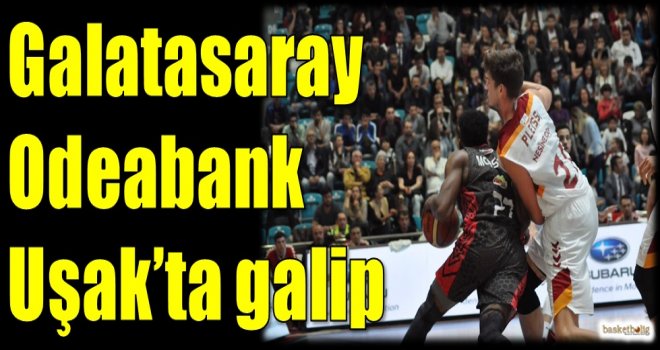 Galatasaray Odeabank, Uşak'ta galip