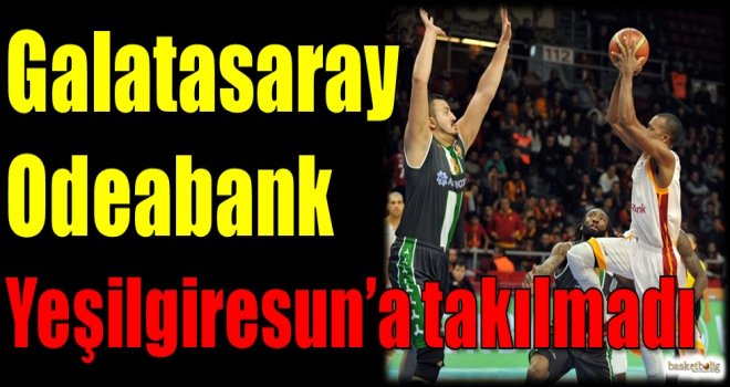 Galatasaray Odeabank, Yeşilgiresun'a takılmadı