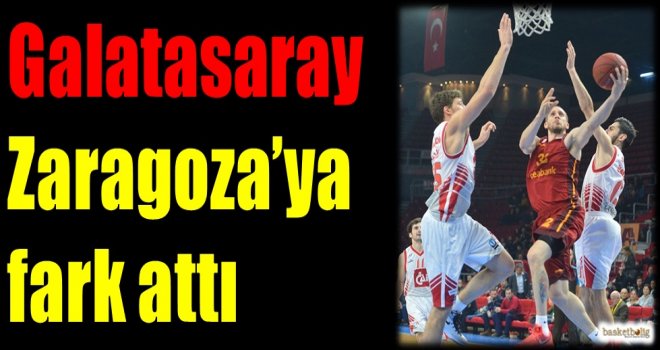 Galatasaray Odeabank, Zaragoza'ya fark attı