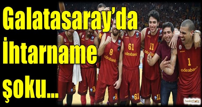 Galatasaray Odeabank'a ihtarname şoku...