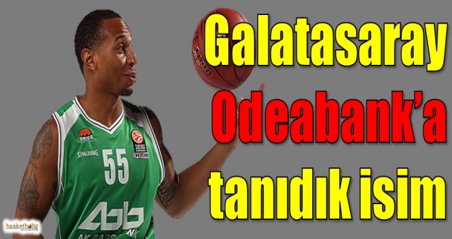 Galatasaray Odeabank'a tanıdık isim