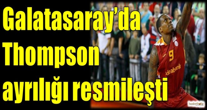 Galatasaray Odeabank'ta Thompson ayrılığı resmileşti