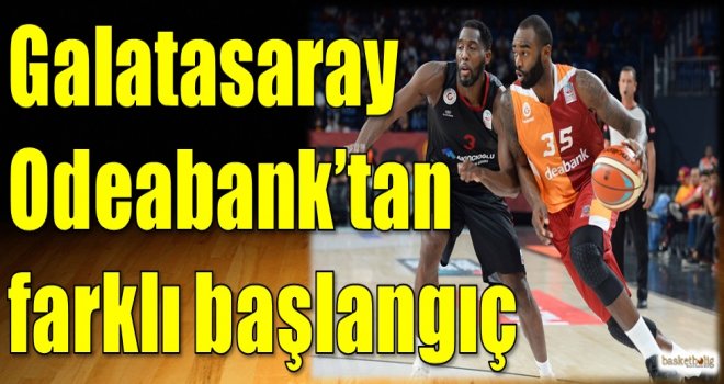 Galatasaray Odeabank'tan farklı başlangıç
