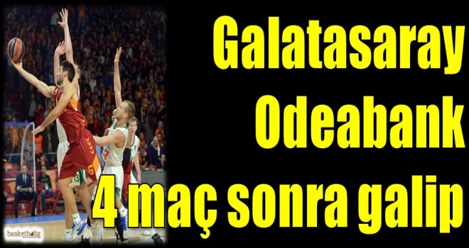 Galatasaray Odeabank 4 maç sonra galip