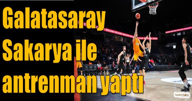 Galatasaray, Sakarya ile antrenman yaptı