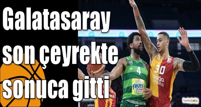 Galatasaray son çeyrekte sonuca gitti