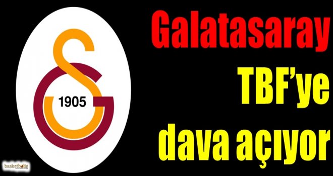 Galatasaray, TBF'ye dava açıyor...