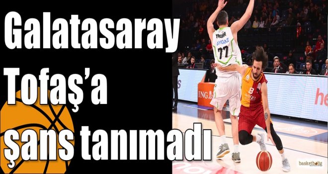Galatasaray Tofaş?a şans tanımadı
