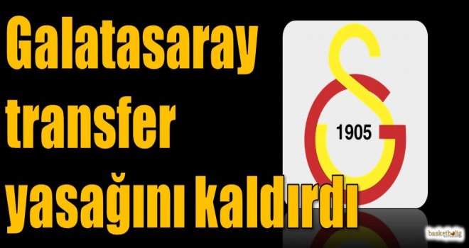 Galatasaray transfer yasağını kaldırdı