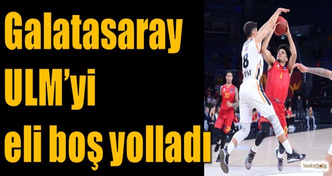 Galatasaray, ULM'yi eli boş yolladı
