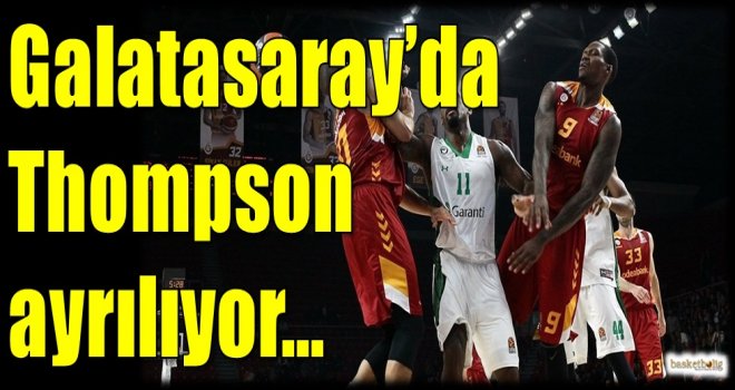 Galatasaray'da Thompson ayrılıyor...