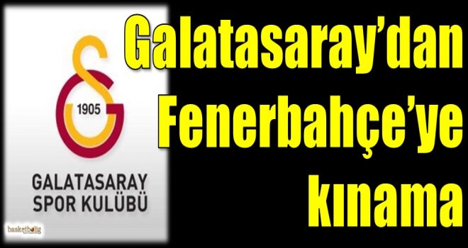 Galatasaray'dan Fenerbahçe'ye kınama...