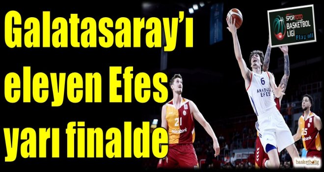 Galatasaray'ı eleyen Anadolu Efes yarı finalde