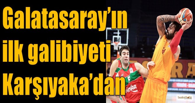 Galatasaray'ın ilk galibiyeti Karşıyaka'dan