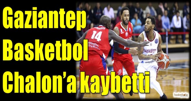 Gaziantep Basketbol, Chalon'a kaybetti