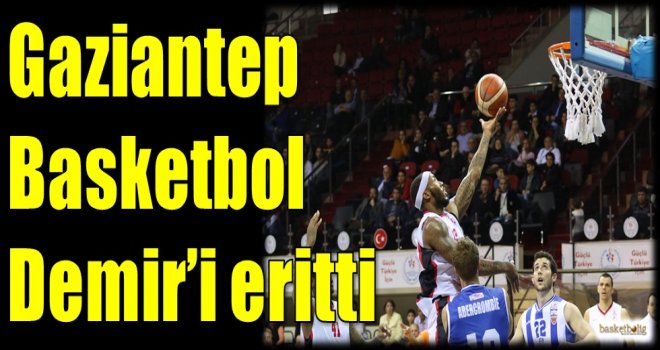 Gaziantep Basketbol Demir'i eritti