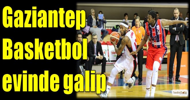 Gaziantep Basketbol evinde galip