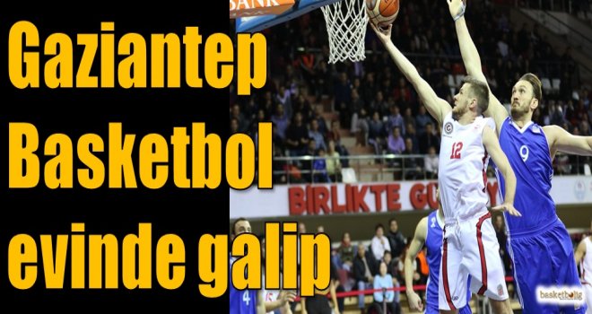 Gaziantep Basketbol evinde galip