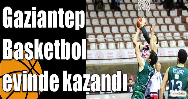 Gaziantep Basketbol evinde kazandı