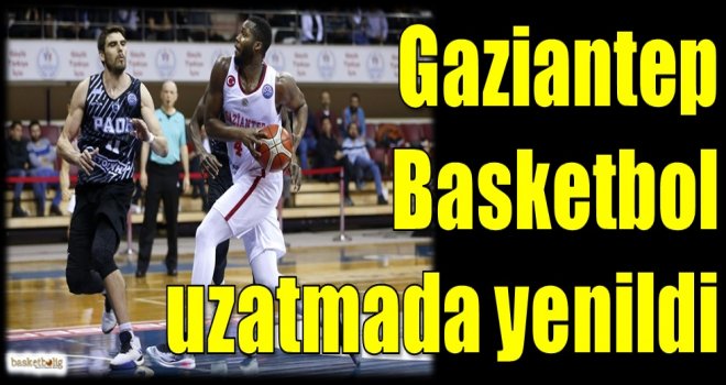 Gaziantep Basketbol uzatmada yenildi