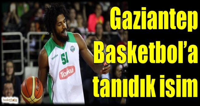 Gaziantep Basketbol'a tanıdık isim