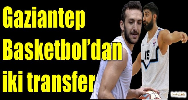 Gaziantep Basketbol'dan iki transfer