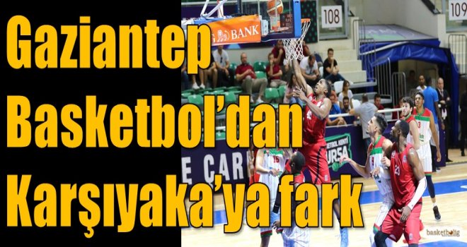 Gaziantep Basketbol'dan Karşıyaka'ya fark