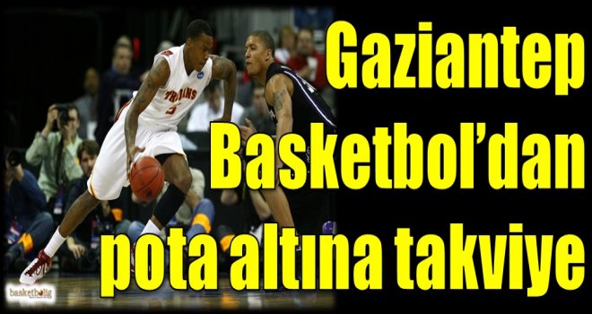 Gaziantep Basketbol'dan pota altına takviye