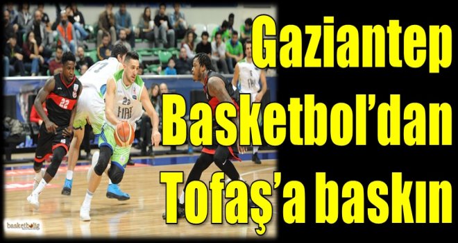 Gaziantep Basketbol'dan Tofaş'a baskın