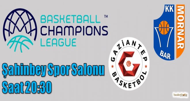 Gaziantep Basketbol'u konuğu Mornar Bar