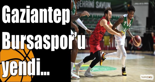 Gaziantep Bursaspor?u yendi?