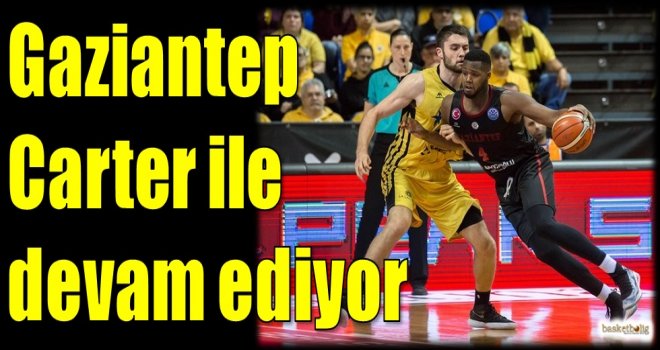 Gaziantep, Carter ile devam ediyor