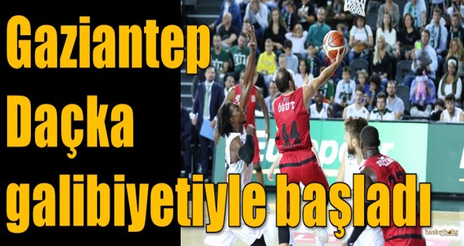 Gaziantep, Daçka galibiyetiyle başladı