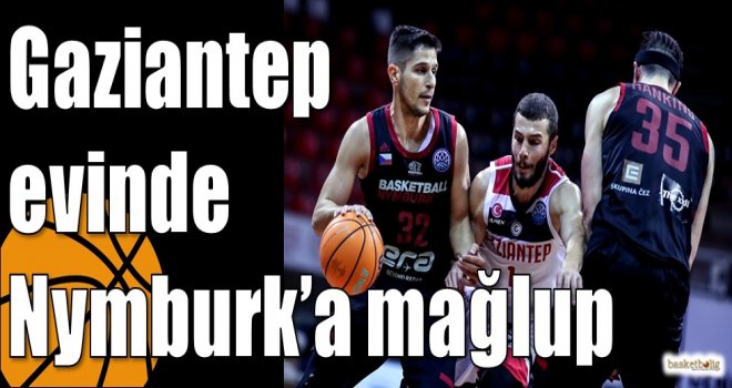 Gaziantep evinde Nymburk?a mağlup