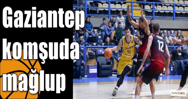 Gaziantep komşuda mağlup