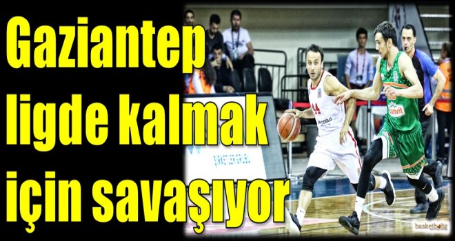 Gaziantep ligde kalmak için savaşıyor...