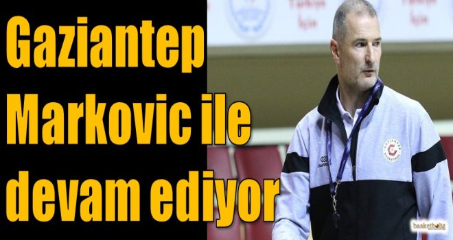 Gaziantep, Markovic ile devam ediyor