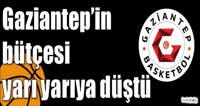 Gaziantep?in bütçesi yarı yarıya düştü