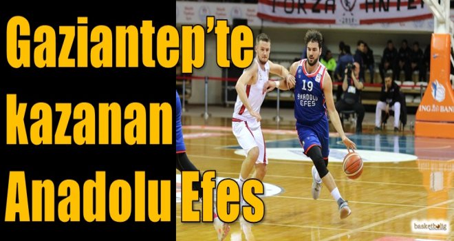 Gaziantep'te kazanan Anadolu Efes 