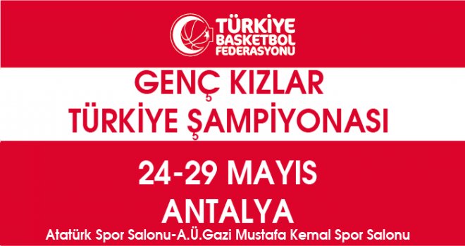 Genç Kızlar Türkiye Şampiyonası 24-29 Mayıs'ta Antalya'da