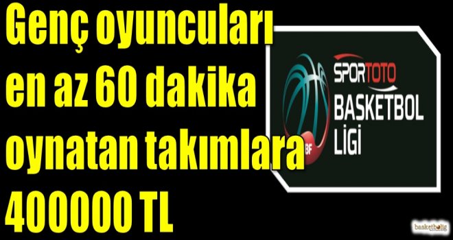 Genç oyuncuları en az 60 dakika oynatan takımlara 400000 TL