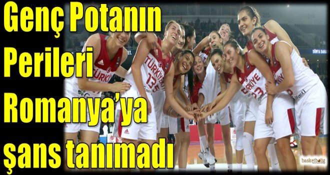 Genç Potanın Perileri Romanya'ya şans tanımadı