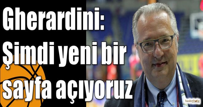 Gherardini: Şimdi yeni bir sayfa açıyoruz