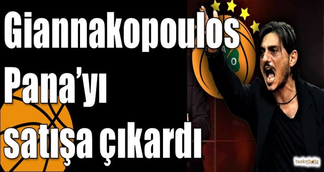 Giannakopoulos Pana?yı satışa çıkardı