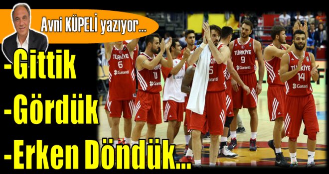 Gittik-Gördük-Erken Döndük...